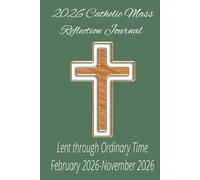 2026 Catholic Mass Reflective Journal: Lent through Ordinary time (February 2026-November 2026) Prayer notebook, Mass Planner, Mass Notebook, Bible ... Youth Groups, Family Devotions, Large Print