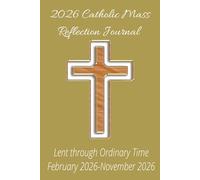 2026 Catholic Mass Reflective Journal: Lent through Ordinary time (February 2026-November 2026) Prayer notebook, Mass Planner, Mass Notebook, Bible ... Youth Groups, Family Devotions, Large Print