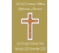 2026 Catholic Mass Reflective Journal: Lent through Ordinary time (February 2026-November 2026) Prayer notebook, Mass Planner, Mass Notebook, Bible ... Youth Groups, Family Devotions, Large Print