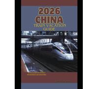2026 CHINA TRAIN VACATION GUIDE: An Unforgettable Rail Adventure Through Modern and Ancient China: 21
