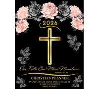 2026 Christian Planner - Our Faith Can Move Mountains: Inspirational Faith-Filled Diary - Bible Verses - Weekly & Monthly