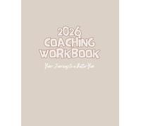 2026 Coaching Workbook for Men and Women: A 12-Month Self-Coaching Planner to Build Confidence, Clarity & Purpose to Set Goals, Overcome Obstacles, and Create the Life You Want