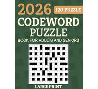 2026 Codeword Puzzle Book For Adults and Seniors: Large Print Codeword Book Containing 120 Puzzles To Keep The Brain Active And Memory Sharp, with Full Solutions