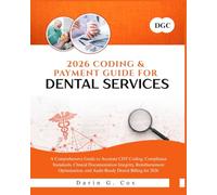 2026 Coding and Payment Guide For Dental Services: A Comprehensive Guide to Accurate CDT Coding, Compliance Standards, Clinical Documentation ... Optimization, and Audit-Ready Dental Billing