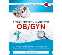 2026 Coding Companion for OB/GYN: A Practical Medical Coding Guide for Obstetrics, Gynecology, Pregnancy Care, Surgical Procedures, Documentation, Billing, Auditing, and Compliance