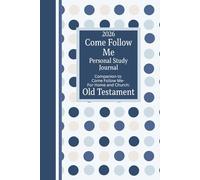 2026 Come Follow Me Personal Study Journal: Companion to Come Follow Me - For Home and Church: Old Testament