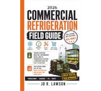 2026 Commercial Refrigeration Field Guide: Troubleshooting Walk-Ins, Supermarket Racks, EPA Leak Rules and CO2 Transcritical Systems - A Crossover Guide for HVAC Technicians