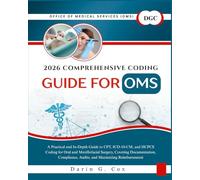 2026 Comprehensive Coding Guide for OMS: A Practical and In-Depth Guide to CPT, ICD-10-CM, and HCPCS Coding for Oral and Maxillofacial Surgery, ... Audits, and Maximizing Reimbursement