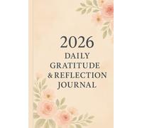 2026 Daily Gratitude & Reflection Journal: A Guided 120-Day Journey to Mindfulness, Positivity, and Personal Growth