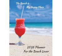 2026 Daily, Weekly, Monthly Planner for the Beach Lover: The Beach is My Happy Place