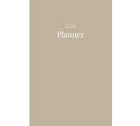 2026 Daily & Weekly Planner, Simple Stylish Neutral Beige Cover: 365 Day Schedule Plan, Jan- Dez, Extra Space For Notes