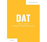 2026 DAT Organic Chemistry Notes: Your Comprehensive Guide to a Perfect Score on the Dental Admissions Test (DAT): iPrepDental's Organic Chemistry Notes for the DAT