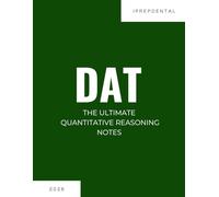 2026 DAT Quantitative Reasoning Notes: Your Comprehensive Guide to a Perfect Score on the Dental Admissions Test (DAT): iPrepDental's Quantitative Reasoning Notes for DAT
