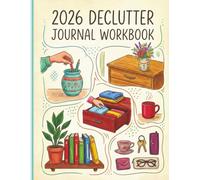 2026 Declutter Journal Workbook: A Guided Workbook for Organizing Your Home, Reducing Stress, and Building Simple Habits for a Calm, Clutter-Free Lifestyle