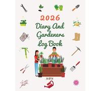 2026 Diary and Gardeners Log Book: Gardening Organizer & Journal Notebook, Gardening Planner with Yearly Planting Calendar, for Mom and Dad, Unique Gardener Planting Gifts .
