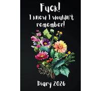 2026 Diary Planner A5 week per Page - Fuck I knew I wouldn't remember - 2026 Year Planner
