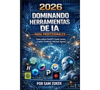 2026 Dominando las herramientas de IA para profesionales: Cómo usar ChatGPT, Claude, Gemini, Copilot, Perplexity, HeyLloyd, Agents y más