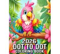 2026 Dot To Dot Coloring Book: Large Print Dot To Dot Coloring Book with Flowers, Birds, Butterflies, Animals And More(100 Easy Coloring Pages)