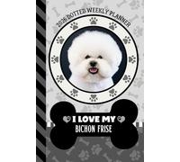 2026 Dotted Weekly Planner: Dated 6x9 Vertical Weekday Layout With Dot Grid Note Pages / Habit Tracker / Jan - Dec / Small Personal Diary / I Love My Bichon Frise Dog Art Cover