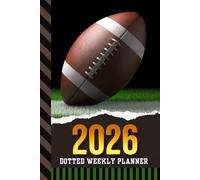 2026 Dotted Weekly Planner: Dated 6x9 Vertical Weekday Layout With Dot Grid Note Pages / Habit Tracker / Jan - Dec / Small Personal Diary / Football - Team Player Coach Sports Art Cover