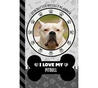 2026 Dotted Weekly Planner: Dated 6x9 Vertical Weekday Layout With Dot Grid Note Pages / Habit Tracker / Jan - Dec / Small Personal Diary / I Love My White Pitbull - Pit Bull Dog Art Cover