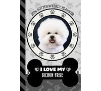 2026 Dotted Weekly Planner: Hardcover / Dated 6x9 Vertical Weekday Layout With Dot Grid Note Pages / Habit Tracker / Jan - Dec / Small Personal Diary / I Love My Bichon Frise Dog Art Cover