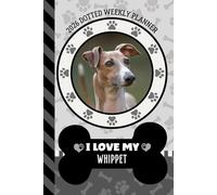 2026 Dotted Weekly Planner: Hardcover / Dated 6x9 Vertical Weekday Layout With Dot Grid Note Pages / Habit Tracker / Jan - Dec / Small Personal Diary / I Love My Whippet Dog Art Cover
