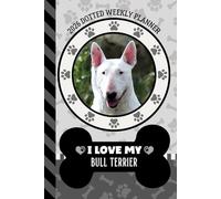 2026 Dotted Weekly Planner: Hardcover / Dated 6x9 Vertical Weekday Layout With Dot Grid Note Pages / Habit Tracker / Jan - Dec / Small Personal Diary / I Love My Bull Terrier Dog Art Cover