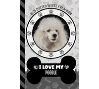 2026 Dotted Weekly Planner: Hardcover / Dated 6x9 Vertical Weekday Layout With Dot Grid Note Pages / Habit Tracker / Jan - Dec / Small Personal Diary / I Love My White Poodle Dog Art Cover