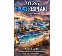 2026 Epoxy Resin Art for Beginners: The Complete Guide to Stunning Resin Creations from Your Very First Pour
