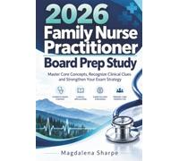 2026 Family Nurse Practitioner Board Prep Study Guide: Master Core Concepts, Recognize Clinical Clues and Strenghten Your Exam Strategy