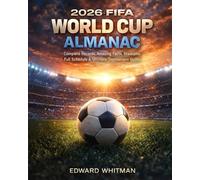 2026 FIFA World Cup Almanac: Complete Records, Amazing Facts, Stadiums, Full Schedule & Ultimate Tournament Guide