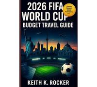 2026 FIFA World Cup Budget Travel Guide: How to Attend the World Cup Without Breaking the Bank: Host Cities, Stadiums, Cheap Flights, Affordable Stays, Fan Zones & Smart Travel Tips Across USA, Cana