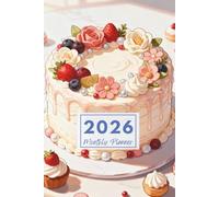 2026 Floral Cake Whimsy Monthly Planner: Plan Your Year with Sweet Baking Charm & Delight