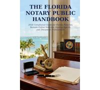 2026 Florida Notary Public Handbook: Compliance Guide for Florida Notaries, Remote Online Notaries, Signing Agents, and Document Professionals