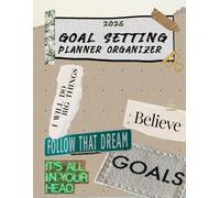 2026 goal setting planner organizer: define meaningful goals, break them into manageable steps, build productive habits, and reflect on your growth ... mindset growth, and success planning