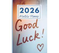 2026 Good Luck! Heartfelt Wishes Monthly Planner: Plan Your Year with Positive Energy & Warm Blessings