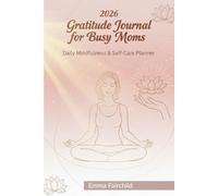 2026 Gratitude Journal for Busy Moms Daily Mindfulness and Self-Care Planner: Daily Gratitude Practice for Women 5 Min Calm Joy Healthy Habits