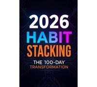 2026 Habit Stacking: The 100-Day Transformation: Small Habits for Life-Changing Results Tracker | 52-W ehavior Change Journal with Weekly Progress Logs and Monthly Goal Setting