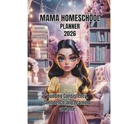 2026 Homeschool Planner: Monthly & weekly lesson planning with attendance, routines, curriculum mapping, goals, reading logs, field trips, and organized home learning for families.