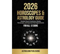 2026 HOROSCOPES & ASTROLOGY GUIDE: Detailed Yearly Predictions, Weekly Horoscopes, and Important Astrological Events for All 12 Signs