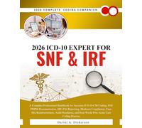 2026 ICD-10 Expert for SNF and IRF: A Complete Professional Handbook for Accurate ICD-10-CM Coding, SNF PDPM Documentation, IRF-PAI Reporting, ... Real-World Post-Acute Care Coding Practice