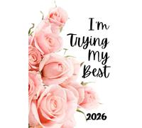 2026 I'm Trying My Best Weekly Planner: 6" x 9" Inches Monthly Daily Calendar