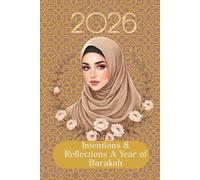 2026 Intentions & Reflections A Year of Barakah: A 12-Month Weekly Planner & Gratitude Journal for Muslim Women with Prayer Trackers, Goal Setting, and Important Date Logs