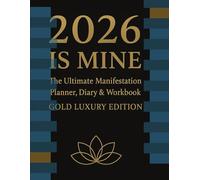 2026 Is Mine:: The Ultimate Manifestation Planner, Diary & Workbook (Gold Luxury Edition)