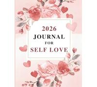 2026 Journal for Self-Love: A beautiful Designed, reflection-focused planner that guides you through a full year of emotional healing, self-care, confidence-building, and personal growth