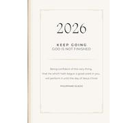 2026: Keep Going. God Is Not Finished.: 6x9 Hardcover Journal with 120 Lined Pages | Featuring Philippians 1:6 Scripture | Designed to Inspire Reflection and Growth