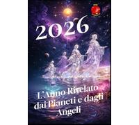 2026 L’Anno Rivelato dai Pianeti e dagli Angeli