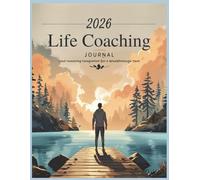 2026 Life Coaching Journal: A Guided Journey to Set Goals, Build Habits, and Create Your Best Year Yet