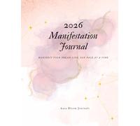 2026 Manifestation Journal: A Guided Planner for Manifesting Your Dream Life with Daily Gratitude, Monthly Reflections & Vision Boards